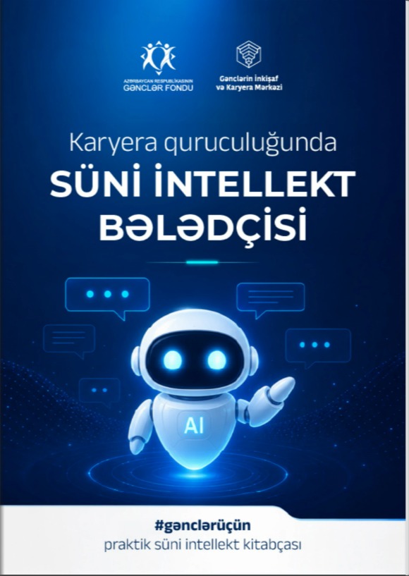 GƏNCLƏR ÜÇÜN “KARYERA QURUCULUĞUNDA SÜNİ İNTELLEKT BƏLƏDÇİSİ” ARTIQ İSTİFADƏNİZDƏDİR.